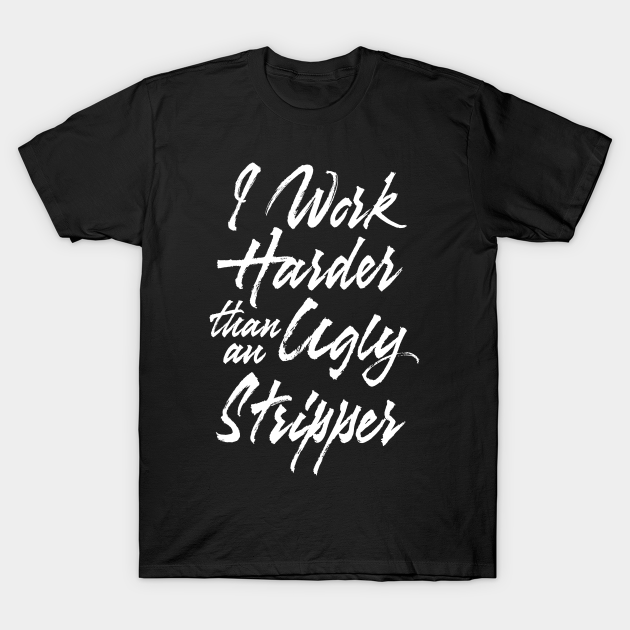 work harder than an ugly